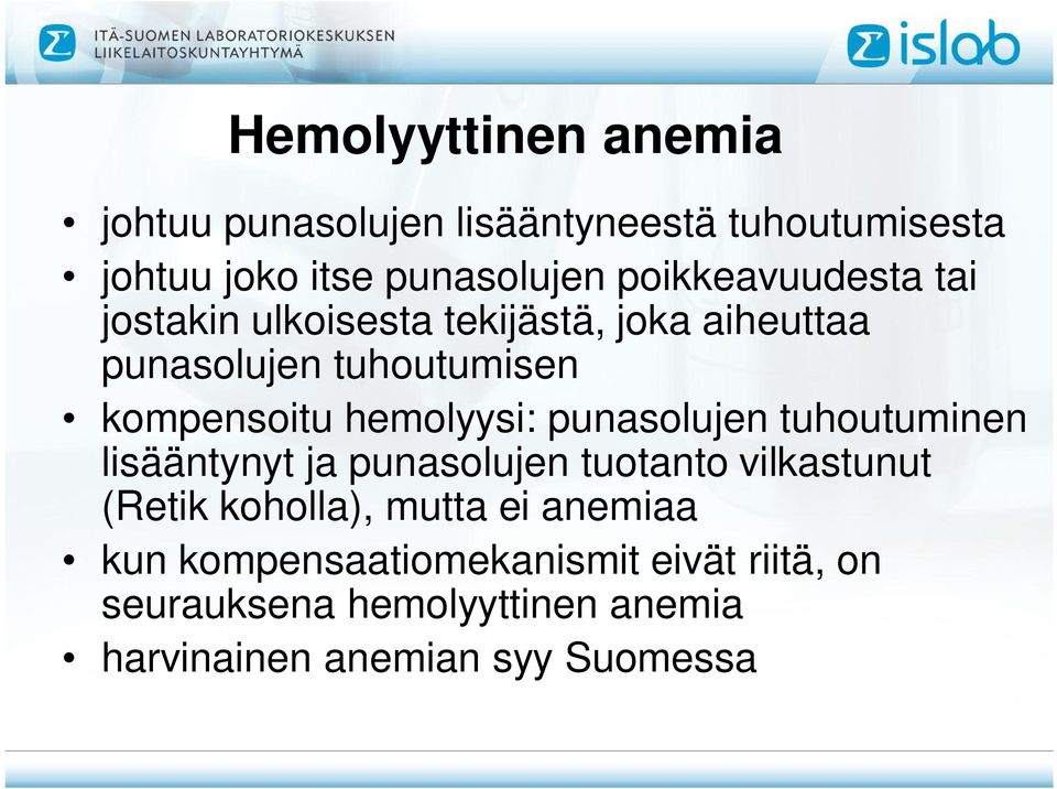 hemolyysi: punasolujen tuhoutuminen lisääntynyt ja punasolujen tuotanto vilkastunut (Retik koholla), mutta