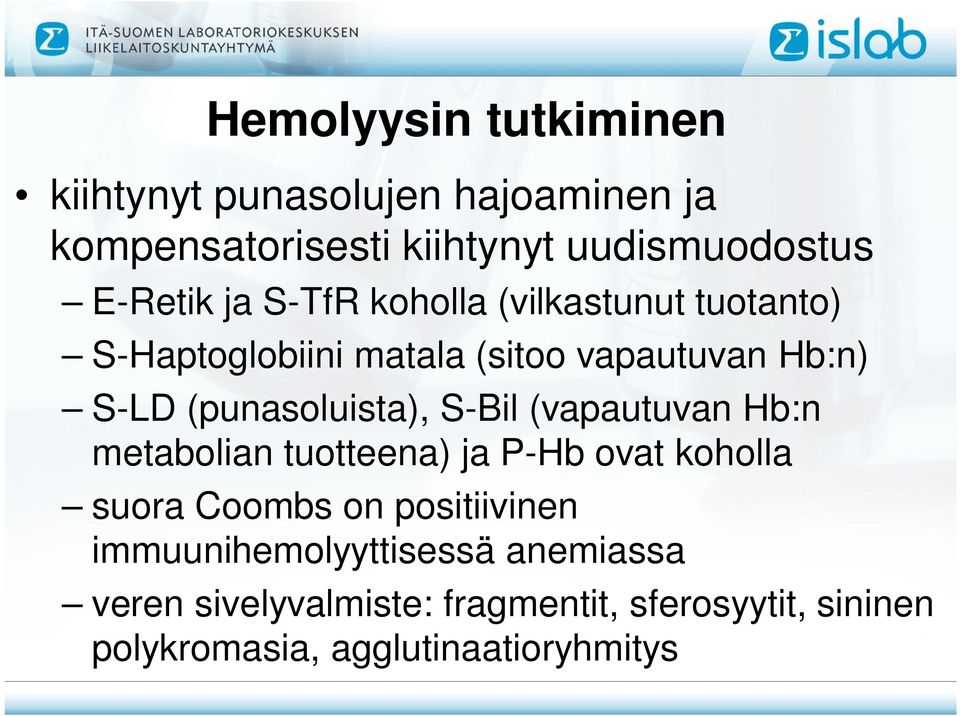 S-Bil (vapautuvan Hb:n metabolian tuotteena) ja P-Hb ovat koholla suora Coombs on positiivinen