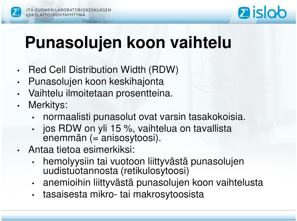 jos RDW on yli 15 %, vaihtelua on tavallista enemmän (= anisosytoosi).