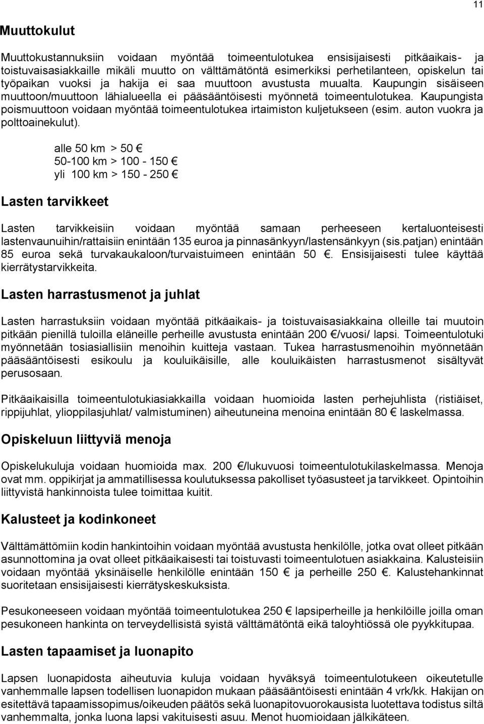 Kaupungista poismuuttoon voidaan myöntää toimeentulotukea irtaimiston kuljetukseen (esim. auton vuokra ja polttoainekulut).