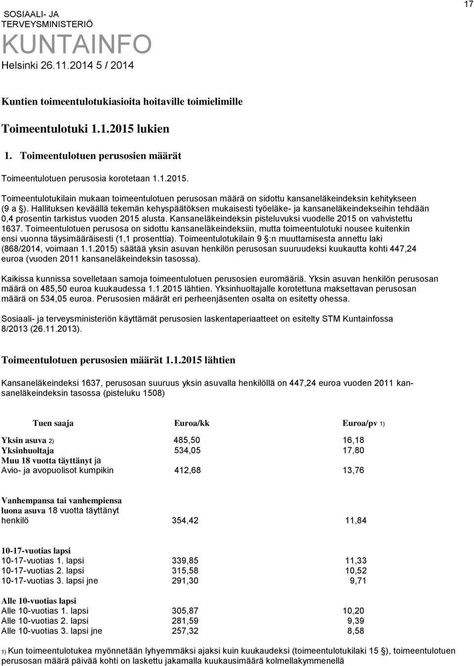 Hallituksen keväällä tekemän kehyspäätöksen mukaisesti työeläke- ja kansaneläkeindekseihin tehdään 0,4 prosentin tarkistus vuoden 2015 alusta.