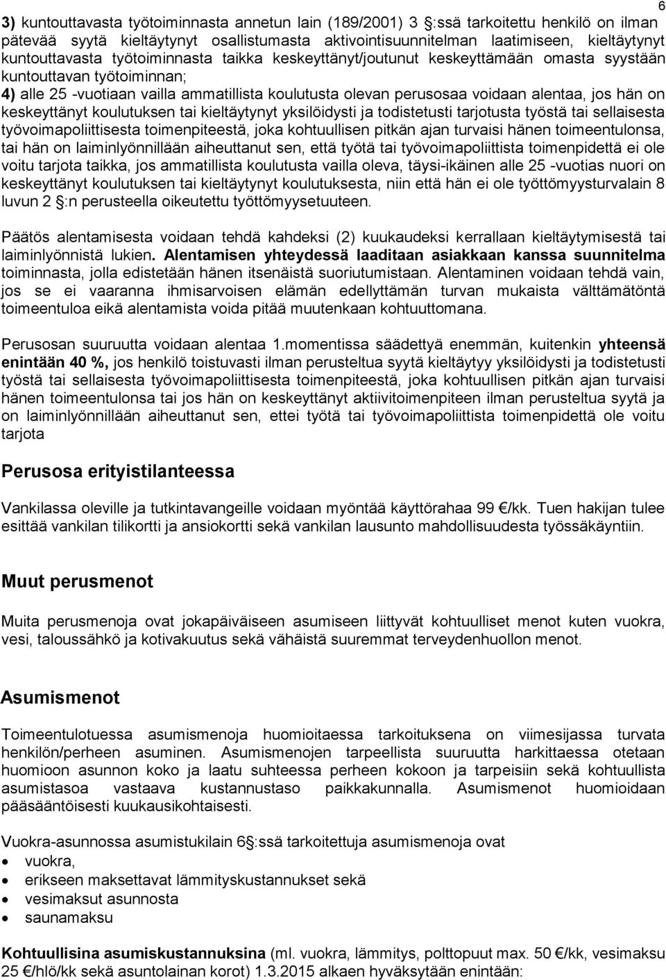 alentaa, jos hän on keskeyttänyt koulutuksen tai kieltäytynyt yksilöidysti ja todistetusti tarjotusta työstä tai sellaisesta työvoimapoliittisesta toimenpiteestä, joka kohtuullisen pitkän ajan