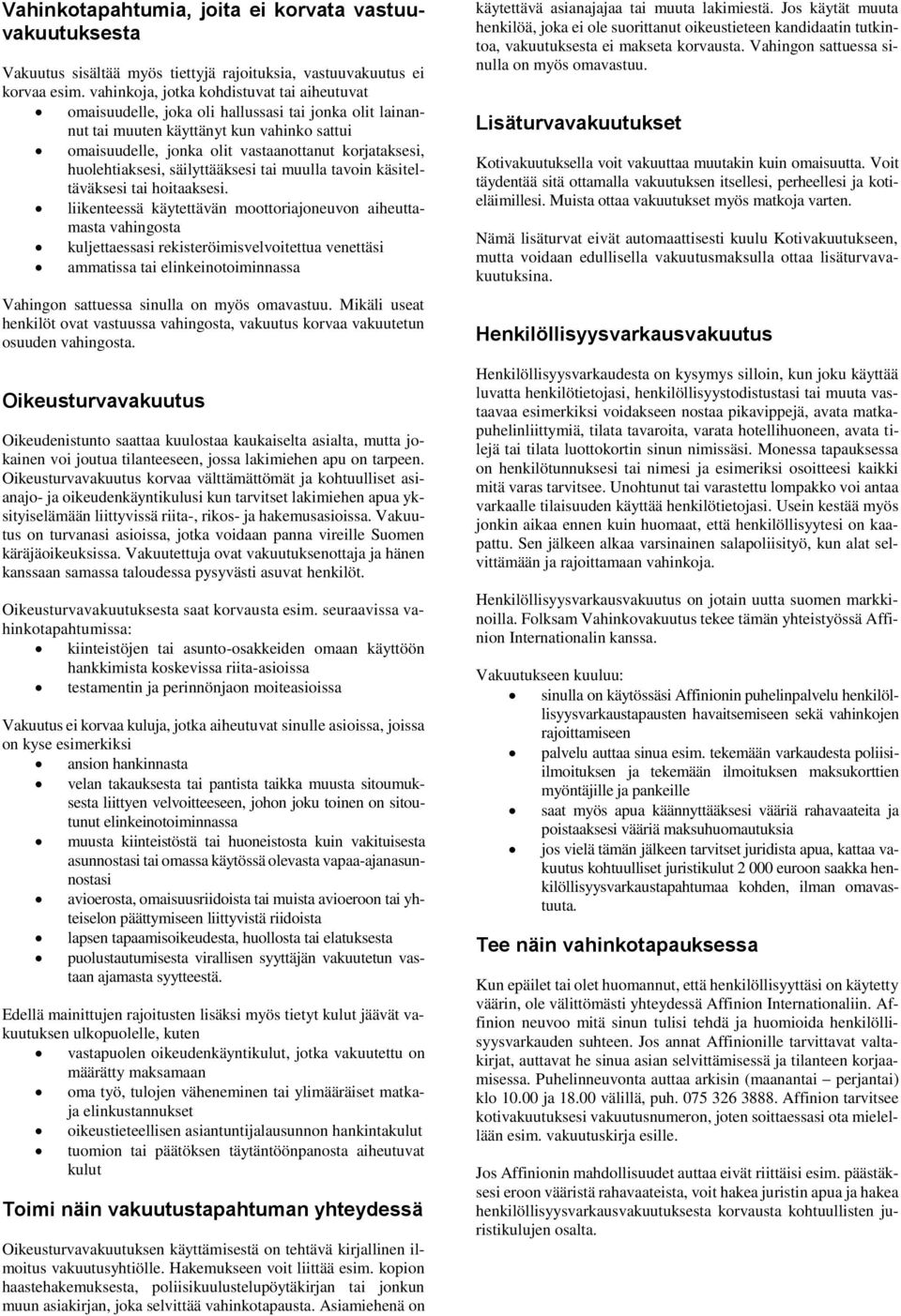 huolehtiaksesi, säilyttääksesi tai muulla tavoin käsiteltäväksesi tai hoitaaksesi.