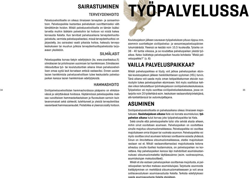 Kun tarvitset palvelusaikana terveydenhuoltopalveluita, varmista palveluspaikastasi, missä terveydenhuoltosi on järjestetty.