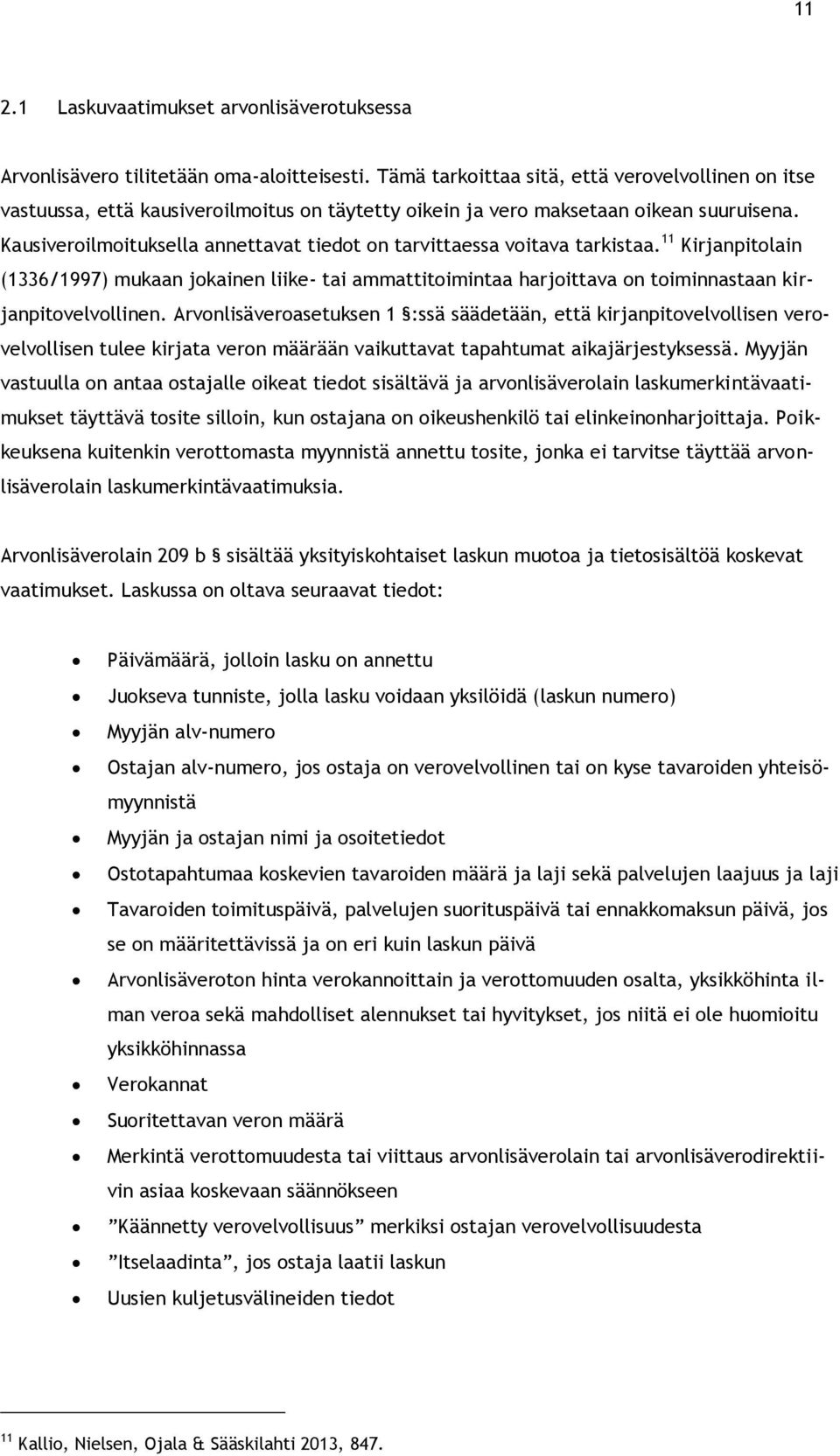 Kausiveroilmoituksella annettavat tiedot on tarvittaessa voitava tarkistaa.