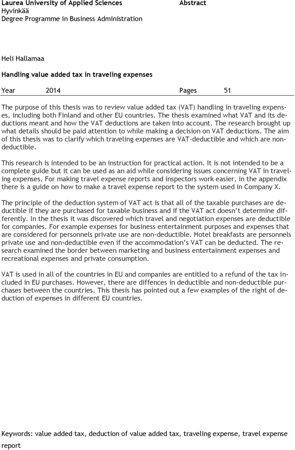 The thesis examined what VAT and its deductions meant and how the VAT deductions are taken into account.