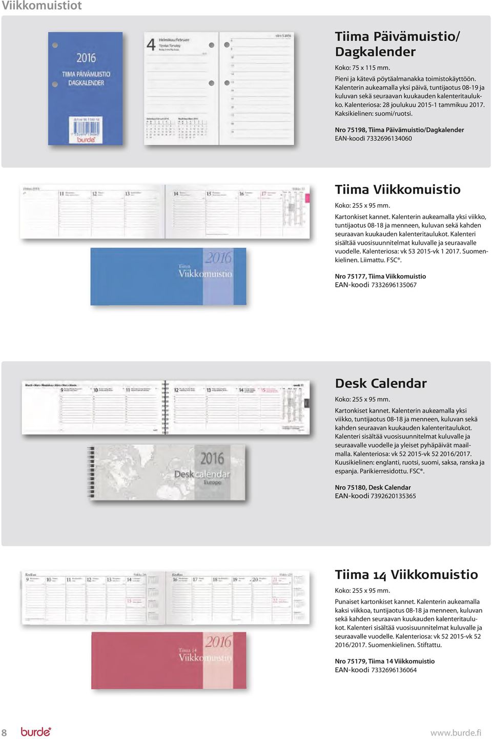 Nro 75198, Tiima Päivämuistio/Dagkalender EAN-koodi 7332696134060 Tiima Viikkomuistio Koko: 255 x 95 mm. Kartonkiset kannet.