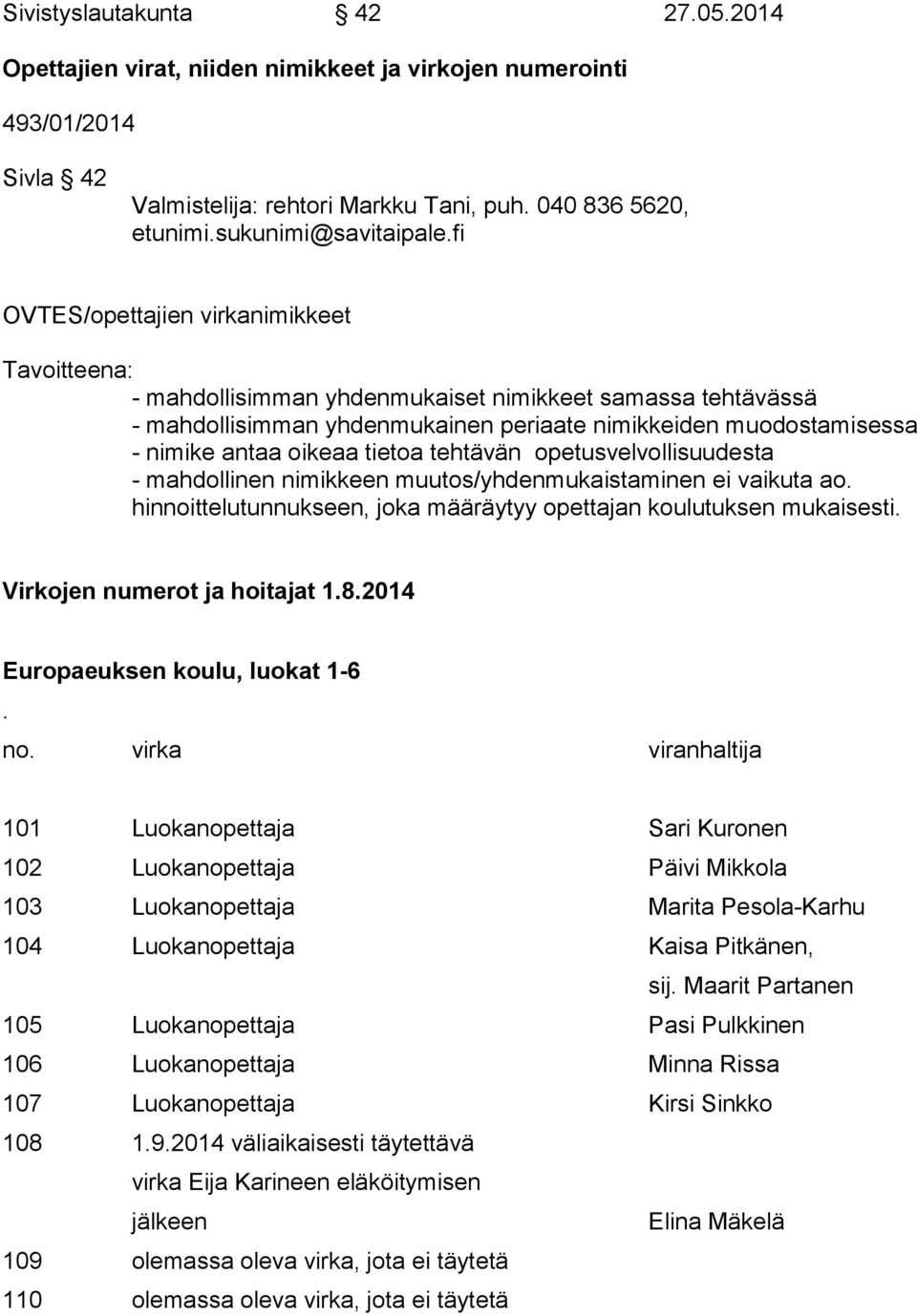 tietoa tehtävän opetusvelvollisuudesta - mahdollinen nimikkeen muutos/yhdenmukaistaminen ei vaikuta ao. hinnoittelutunnukseen, joka määräytyy opettajan koulutuksen mukaisesti.