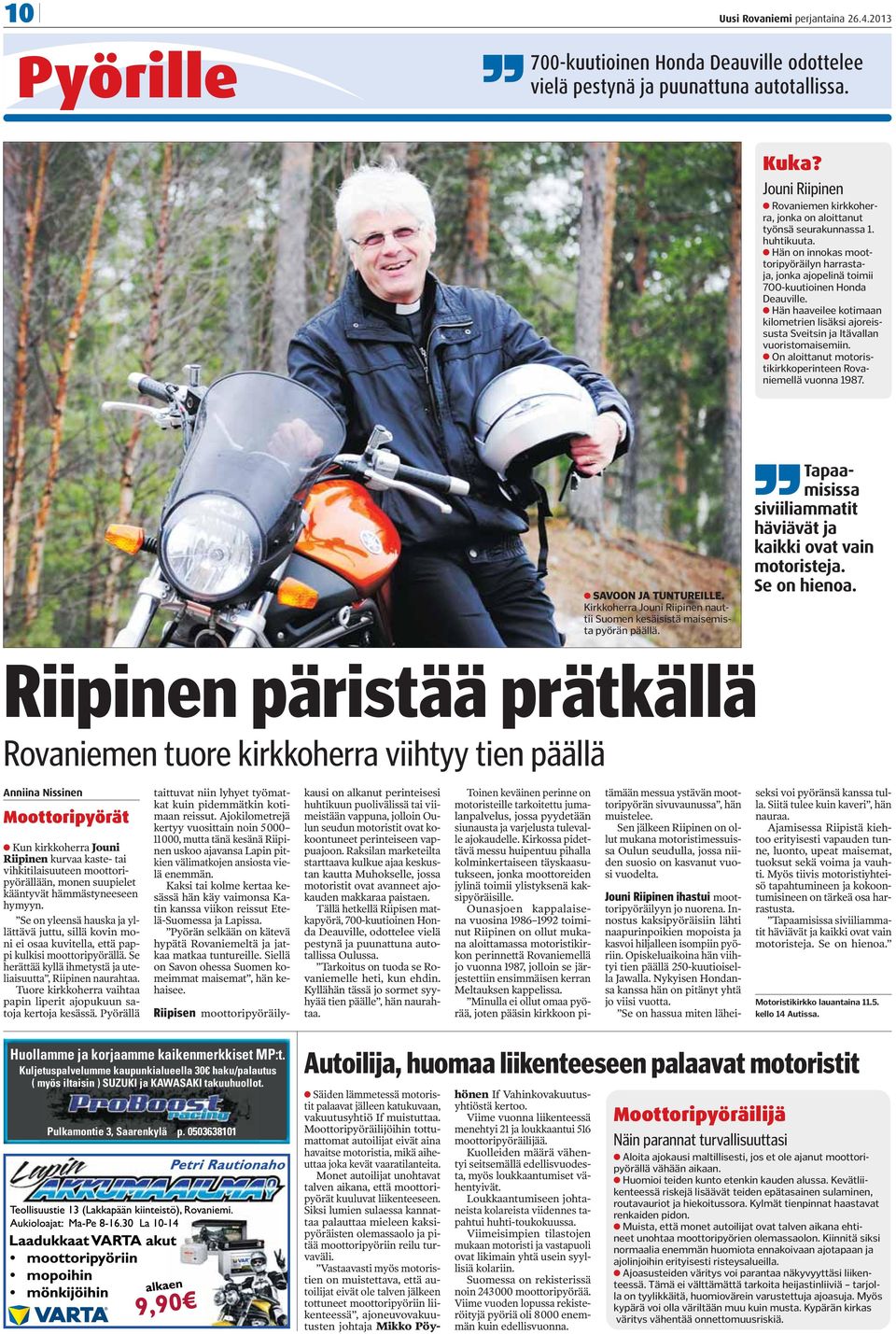 On aloittanut motoristikirkkoperinteen Rovaniemellä vuonna 1987. SAVOON JA TUNTUREILLE. Kirkkoherra Jouni Riipinen nauttii Suomen kesäisistä maisemista pyörän päällä.