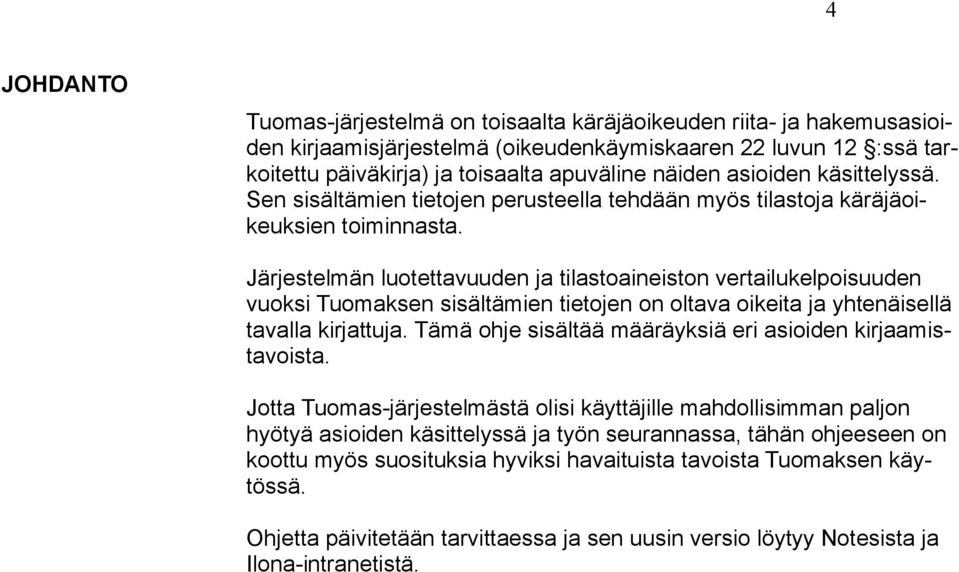 Järjestelmän luotettavuuden ja tilastoaineiston vertailukelpoisuuden vuoksi Tuomaksen sisältämien tietojen on oltava oikeita ja yhtenäisellä tavalla kirjattuja.