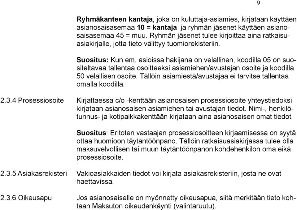 asioissa hakijana on velallinen, koodilla 05 on suositeltavaa tallentaa osoitteeksi asiamiehen/avustajan osoite ja koodilla 50 velallisen osoite.