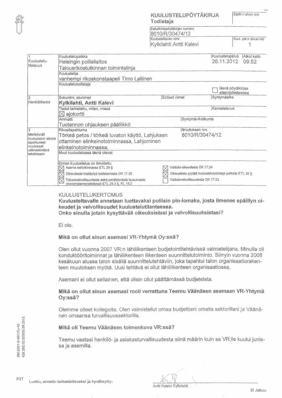 toimintalinja Kuulustelija vanhempi rikoskonstaapeli Timo Laitinen Kuulustelutodistaja Sukunimi, etunimet Kylkilahti, Antti Kalevi Tiedot tarkistettu, miten, missä ajokortti Ammatti Tuotannon