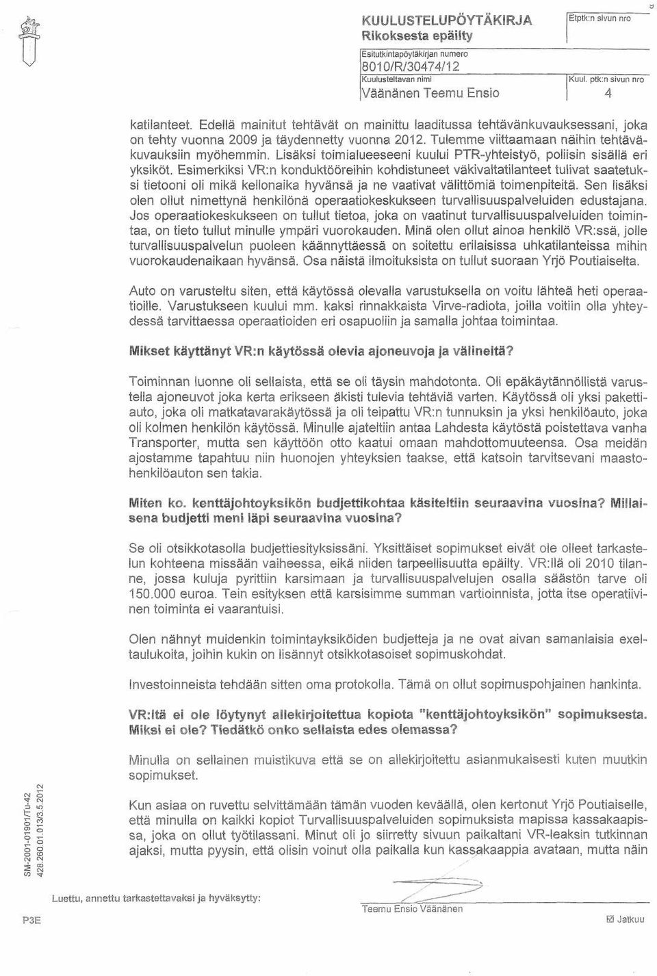 Lisäksi toimialueeseeni kuului PTR-yhteistyö, poliisin sisällä eri yksiköt.