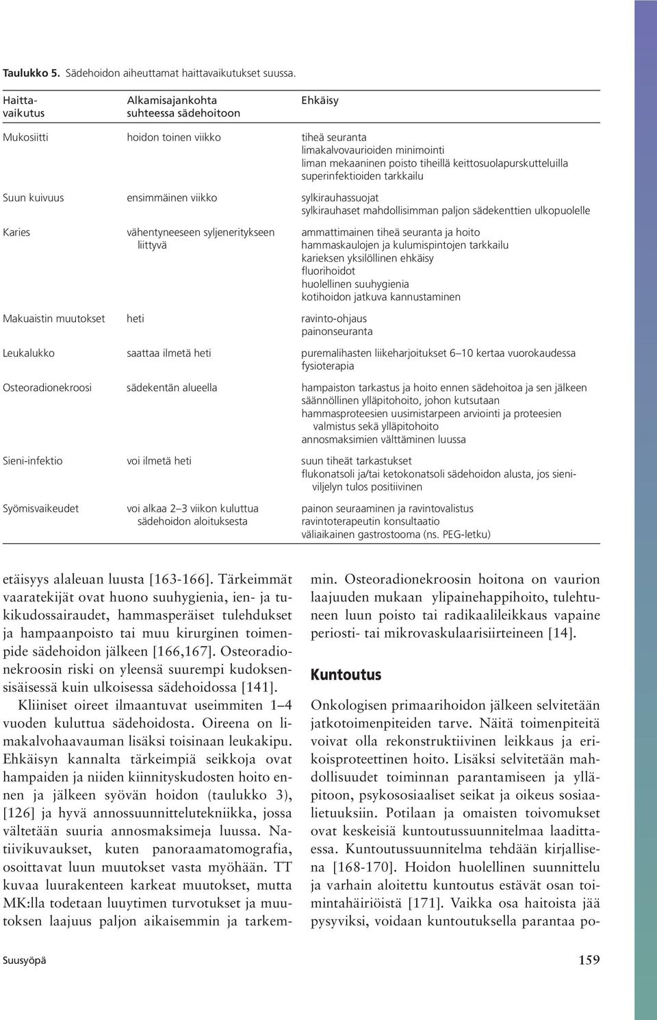 keittosuolapurskutteluilla superinfektioiden tarkkailu Suun kuivuus ensimmäinen viikko sylkirauhassuojat sylkirauhaset mahdollisimman paljon sädekenttien ulkopuolelle Karies vähentyneeseen