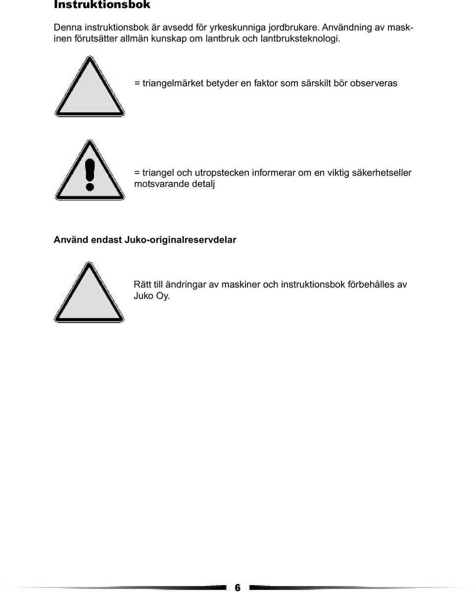 = triangelmärket betyder en faktor som särskilt bör observeras = triangel och utropstecken informerar om en