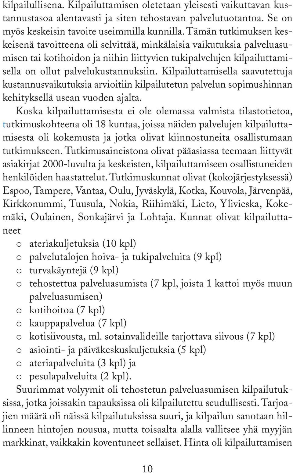 Kilpailuttamisella saavutettuja kustannusvaikutuksia arvioitiin kilpailutetun palvelun sopimushinnan kehityksellä usean vuoden ajalta.