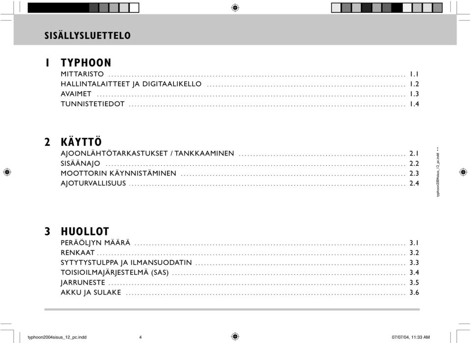 4 2 KÄYTTÖ AJOONLÄHTÖTARKASTUKSET / TANKKAAMINEN SISÄÄNAJO MOOTTORIN KÄYNNISTÄMINEN