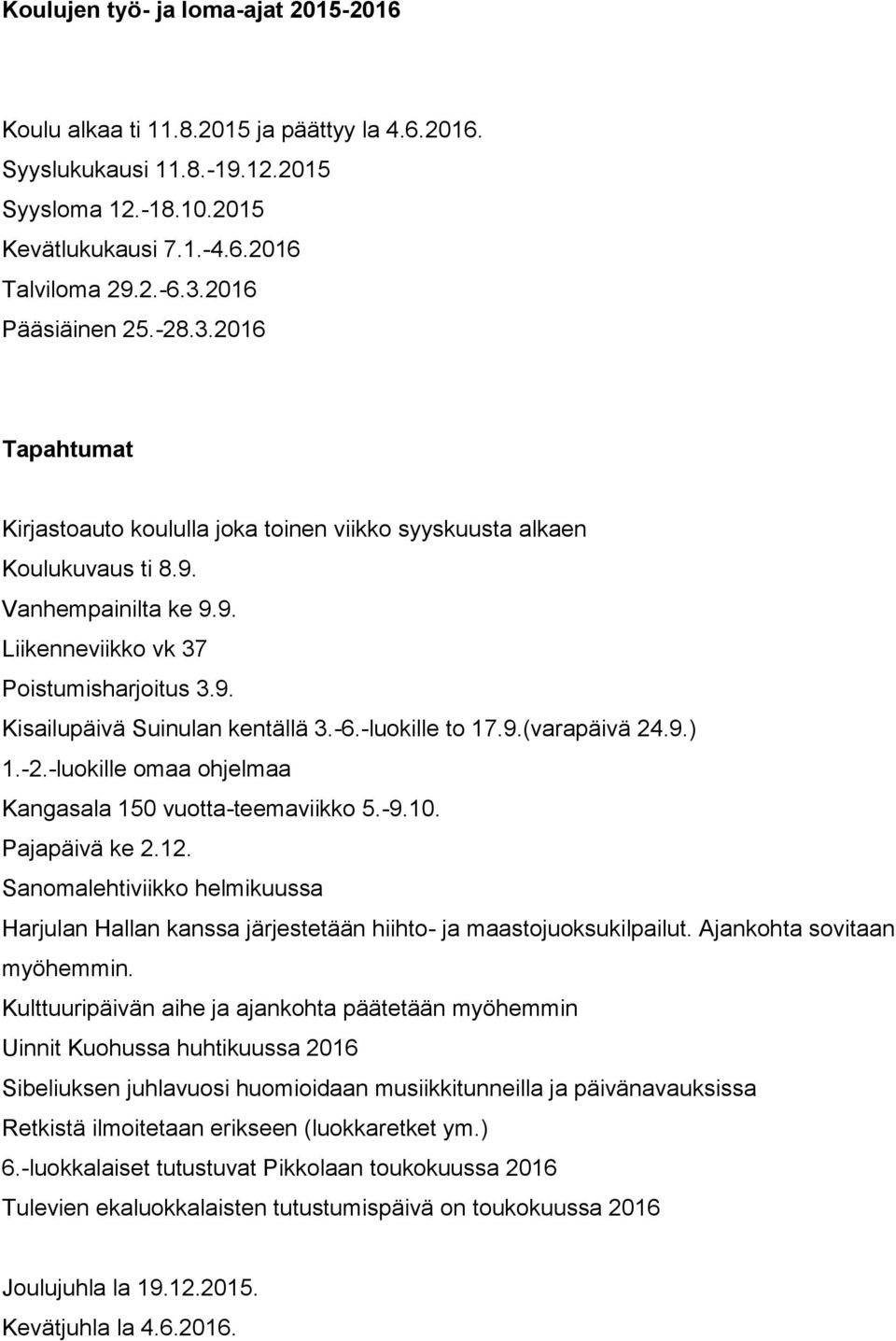 -6.-luokille to 17.9.(varapäivä 24.9.) 1.-2.-luokille omaa ohjelmaa Kangasala 150 vuotta-teemaviikko 5.-9.10. Pajapäivä ke 2.12.