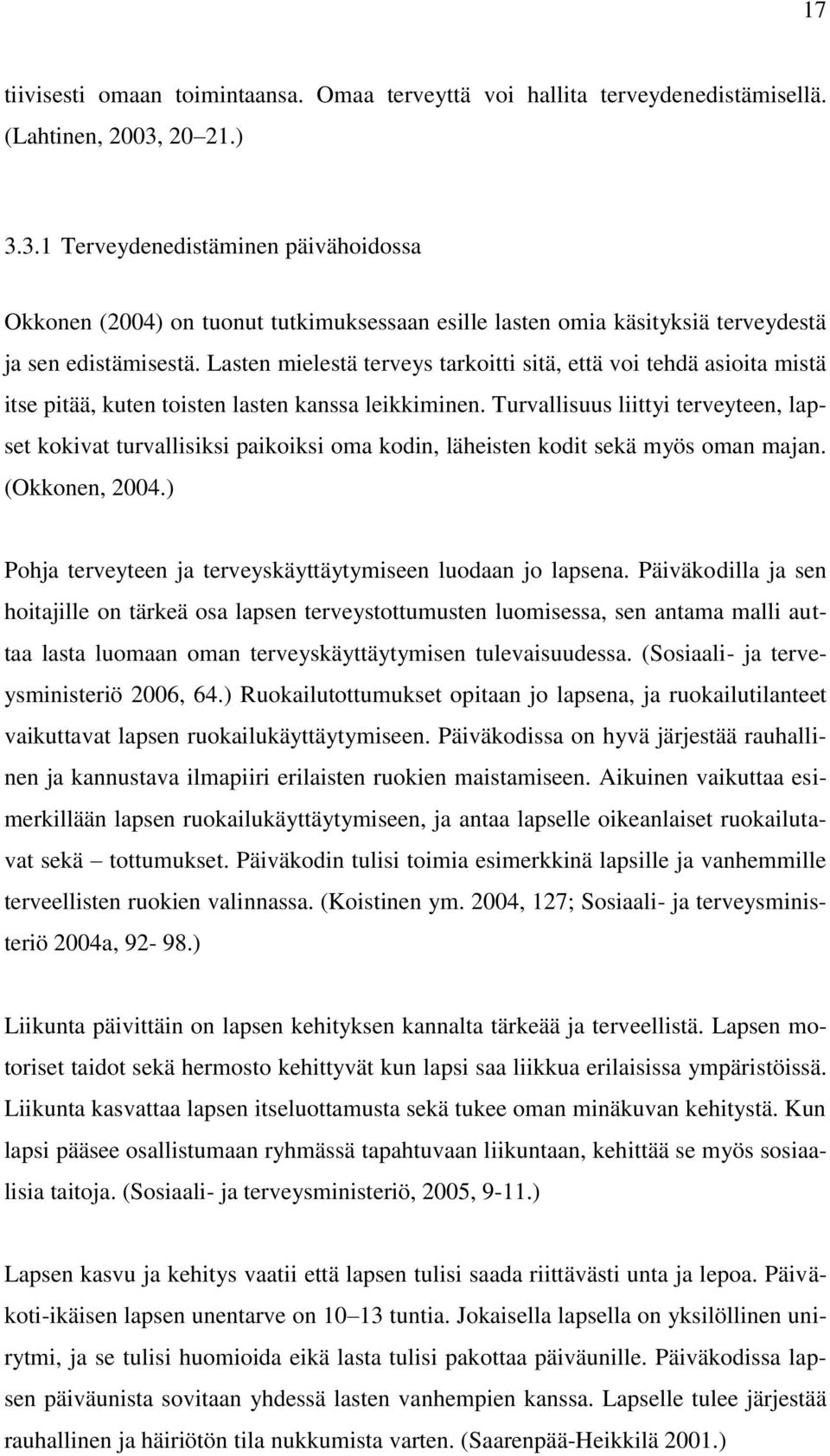 Lasten mielestä terveys tarkoitti sitä, että voi tehdä asioita mistä itse pitää, kuten toisten lasten kanssa leikkiminen.