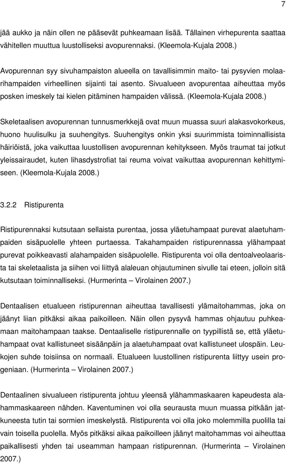 Sivualueen avopurentaa aiheuttaa myös posken imeskely tai kielen pitäminen hampaiden välissä. (Kleemola-Kujala 2008.