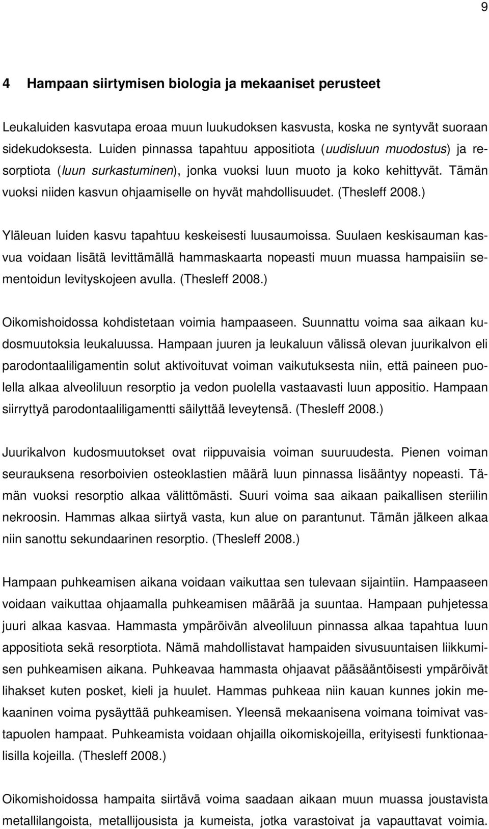 Tämän vuoksi niiden kasvun ohjaamiselle on hyvät mahdollisuudet. (Thesleff 2008.) Yläleuan luiden kasvu tapahtuu keskeisesti luusaumoissa.