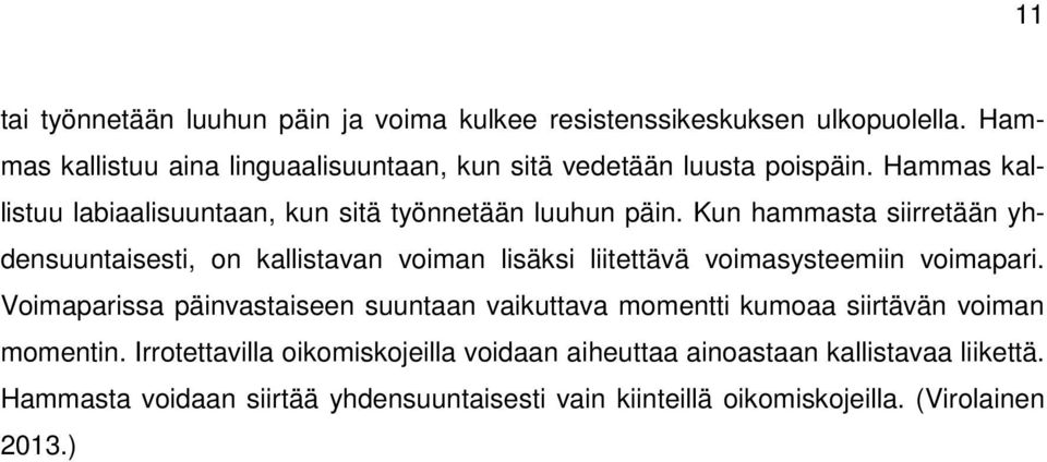 Kun hammasta siirretään yhdensuuntaisesti, on kallistavan voiman lisäksi liitettävä voimasysteemiin voimapari.