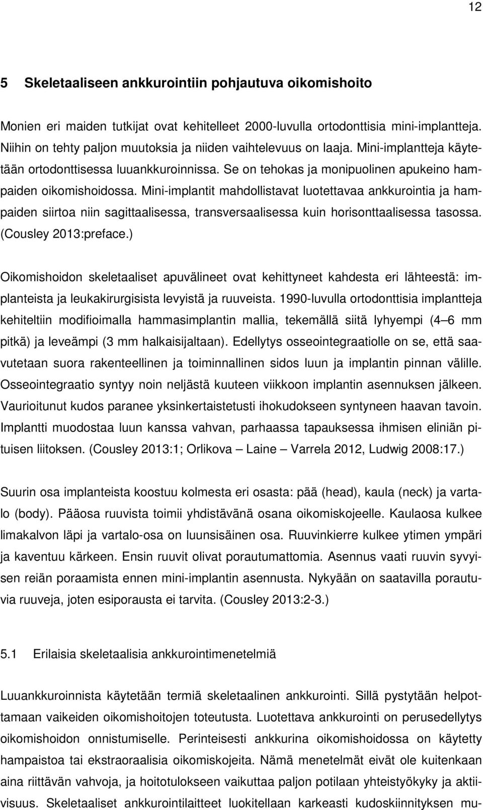 Mini-implantit mahdollistavat luotettavaa ankkurointia ja hampaiden siirtoa niin sagittaalisessa, transversaalisessa kuin horisonttaalisessa tasossa. (Cousley 2013:preface.