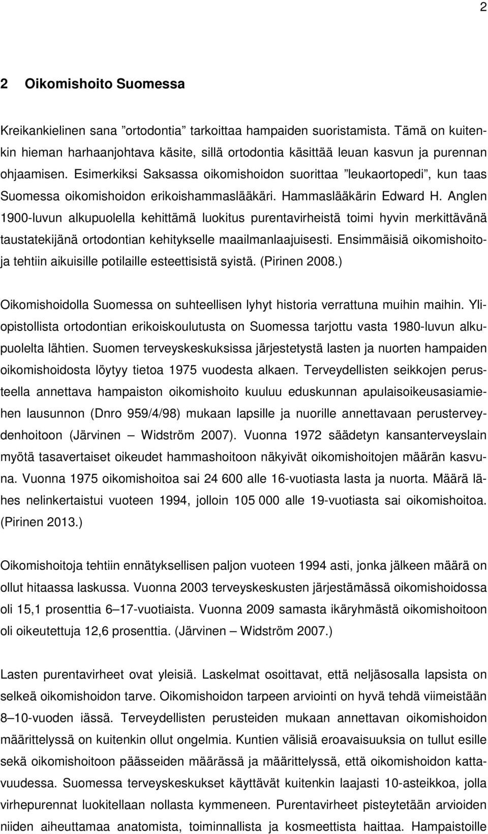 Esimerkiksi Saksassa oikomishoidon suorittaa leukaortopedi, kun taas Suomessa oikomishoidon erikoishammaslääkäri. Hammaslääkärin Edward H.