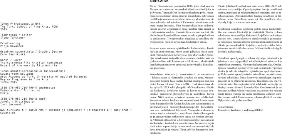 Rita Anttila Turun ammattikorkeakoulun Taideakatemia Kuvataiteen koulutus Arts Academy at Turku University of Applied Sciences Degree Programme in Fine Arts Turku 2015 ISBN 978-952-216-499-5