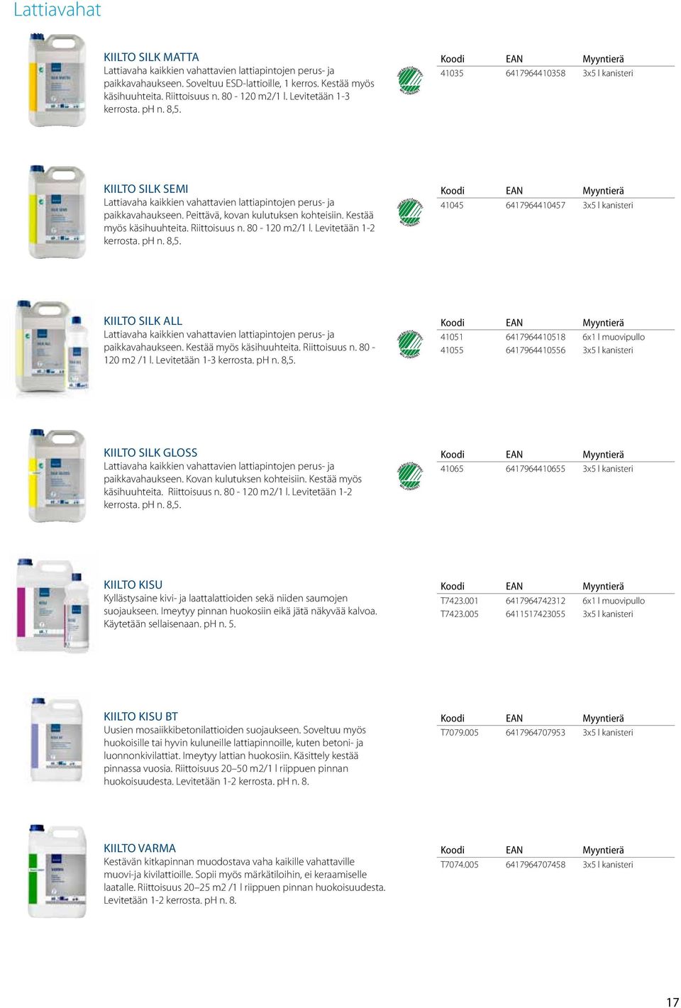 Peittävä, kovan kulutuksen kohteisiin. Kestää myös käsihuuhteita. Riittoisuus n. 80-120 m2/1 l. Levitetään 1-2 kerrosta. ph n. 8,5.