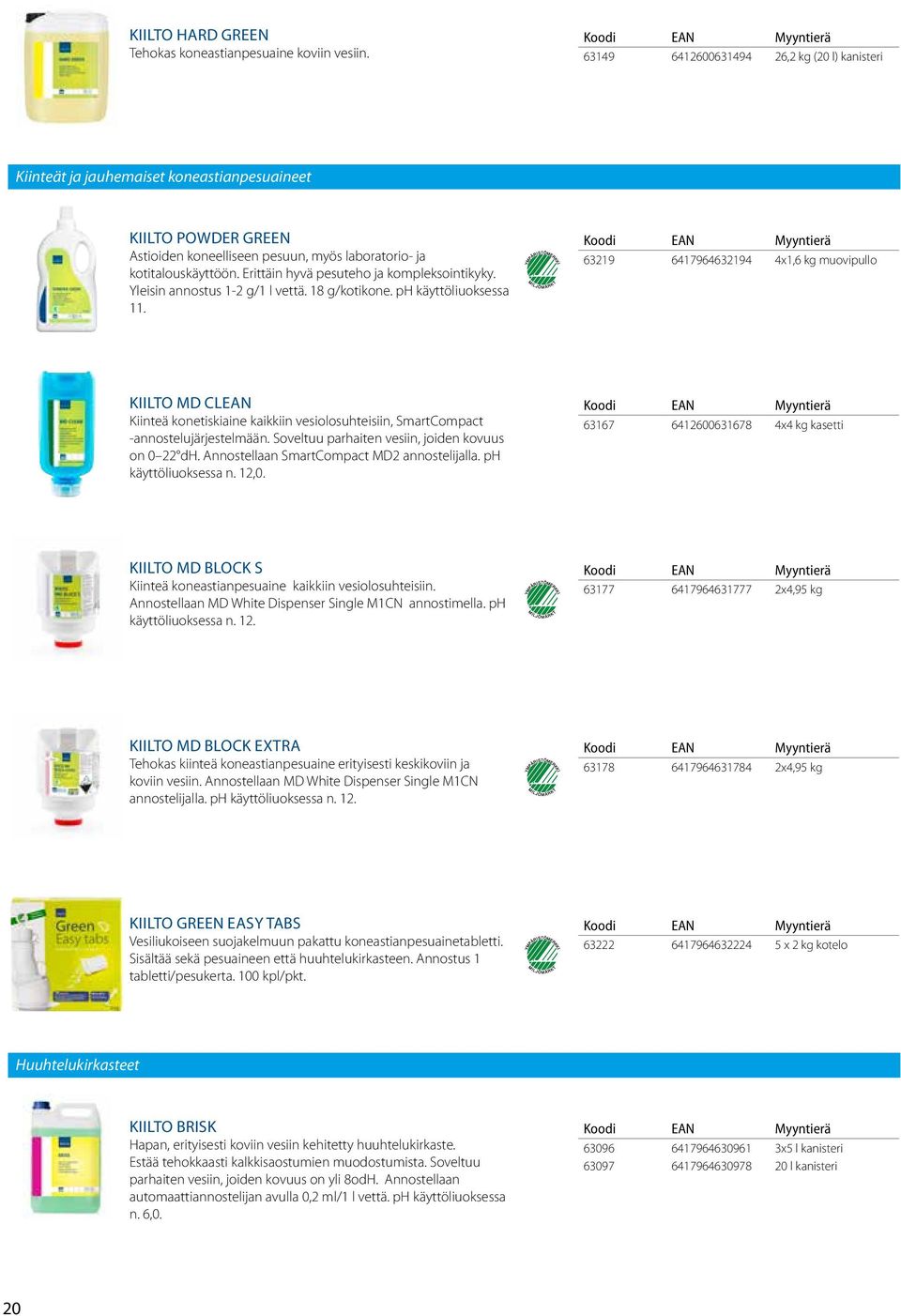 Erittäin hyvä pesuteho ja kompleksointikyky. Yleisin annostus 1-2 g/1 l vettä. 18 g/kotikone. ph käyttöliuoksessa 11.