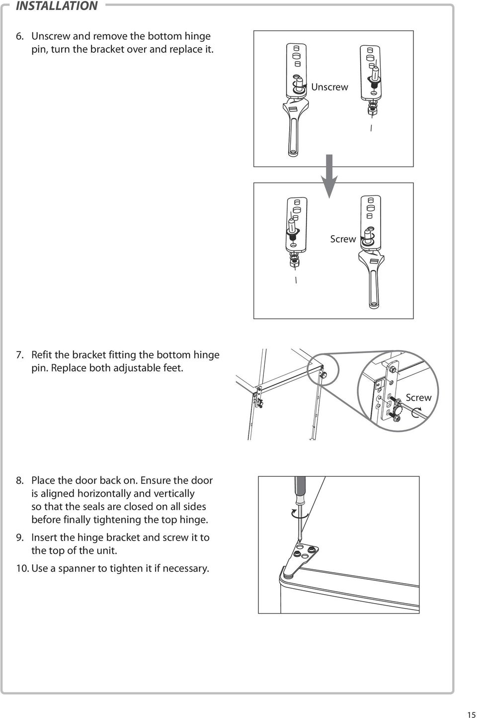 Ensure the door is aligned horizontally and vertically so that the seals are closed on all sides before finally