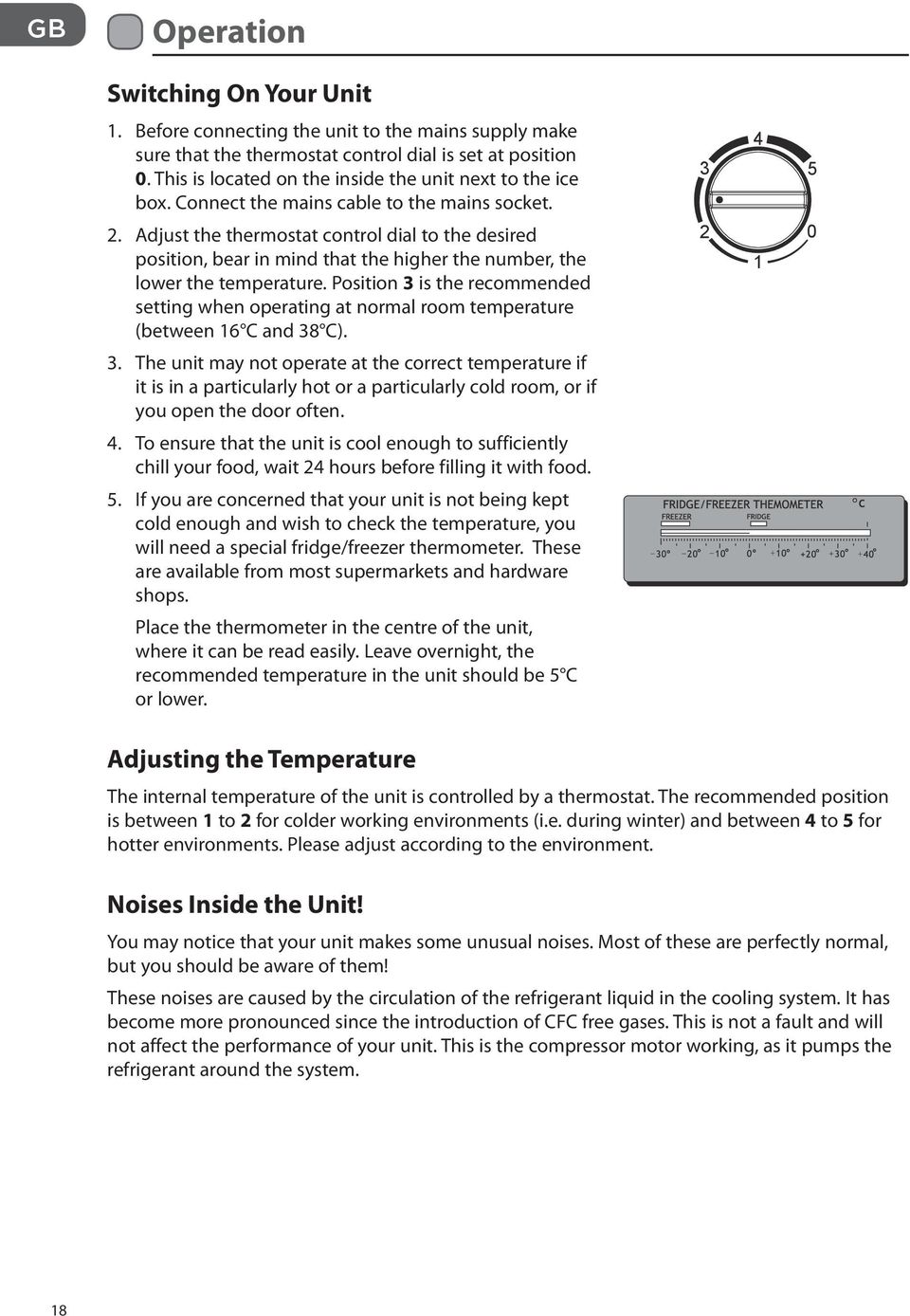 Adjust the thermostat control dial to the desired position, bear in mind that the higher the number, the lower the temperature.