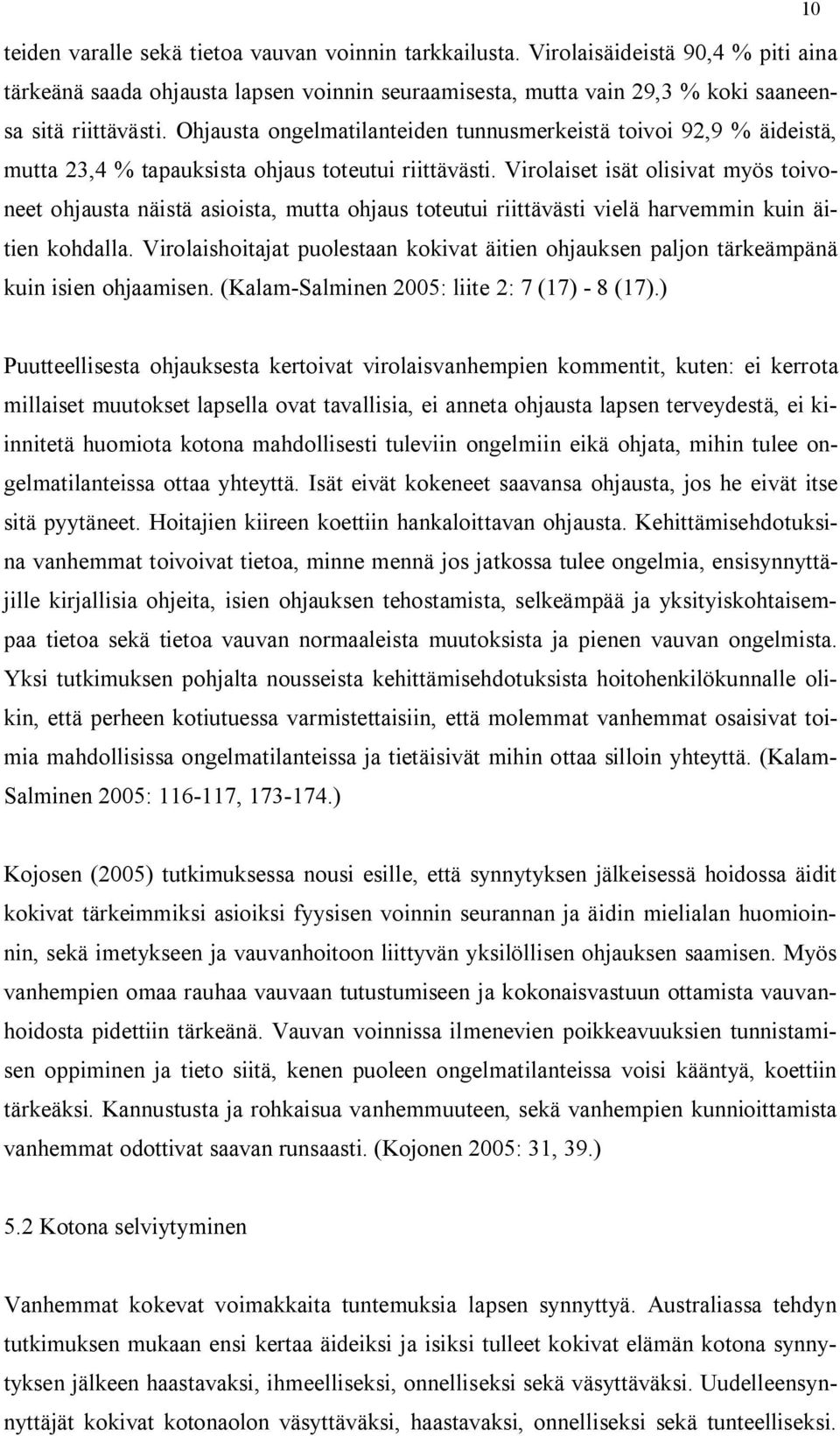 Virolaiset isät olisivat myös toivoneet ohjausta näistä asioista, mutta ohjaus toteutui riittävästi vielä harvemmin kuin äitien kohdalla.