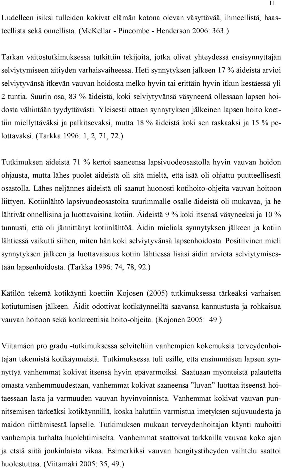 Heti synnytyksen jälkeen 17 % äideistä arvioi selviytyvänsä itkevän vauvan hoidosta melko hyvin tai erittäin hyvin itkun kestäessä yli 2 tuntia.