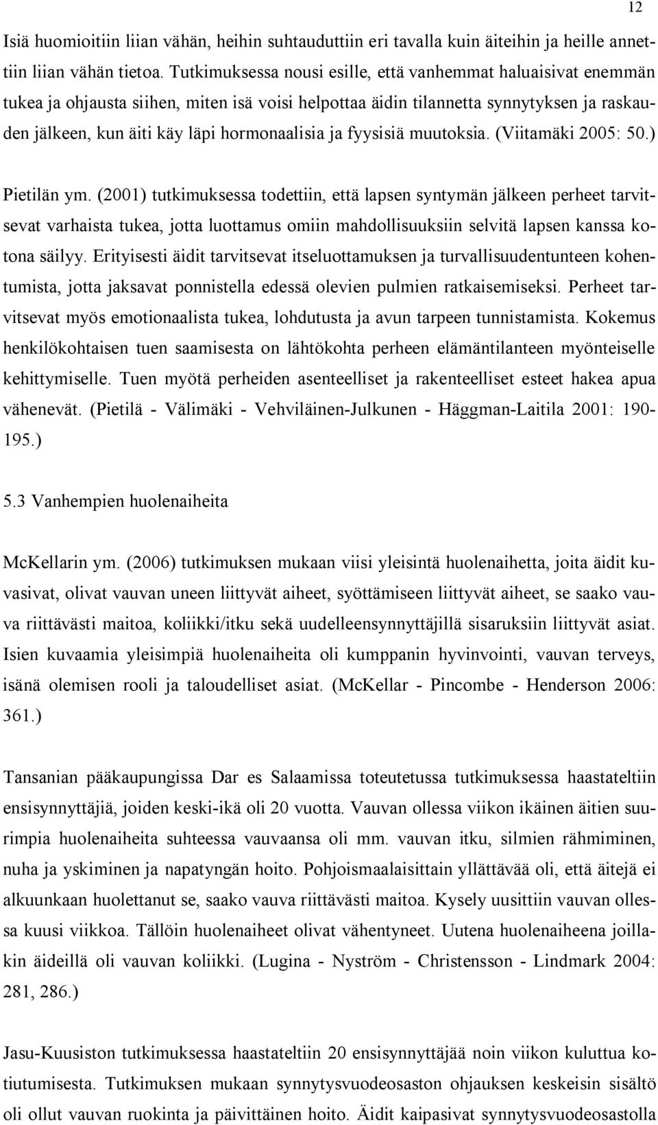 ja fyysisiä muutoksia. (Viitamäki 2005: 50.) Pietilän ym.