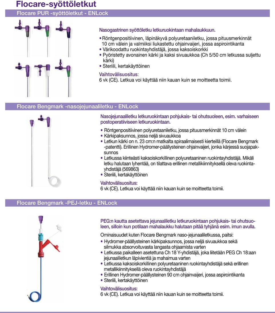 Pyöristetty avonainen kärki ja kaksi sivuaukkoa (Ch 5/50 cm letkussa suljettu kärki) Steriili, kertakäyttöinen Flocare Bengmark -nasojejunaaliletku - ENLock Flocare Bengmark -PEJ-letku - ENLock