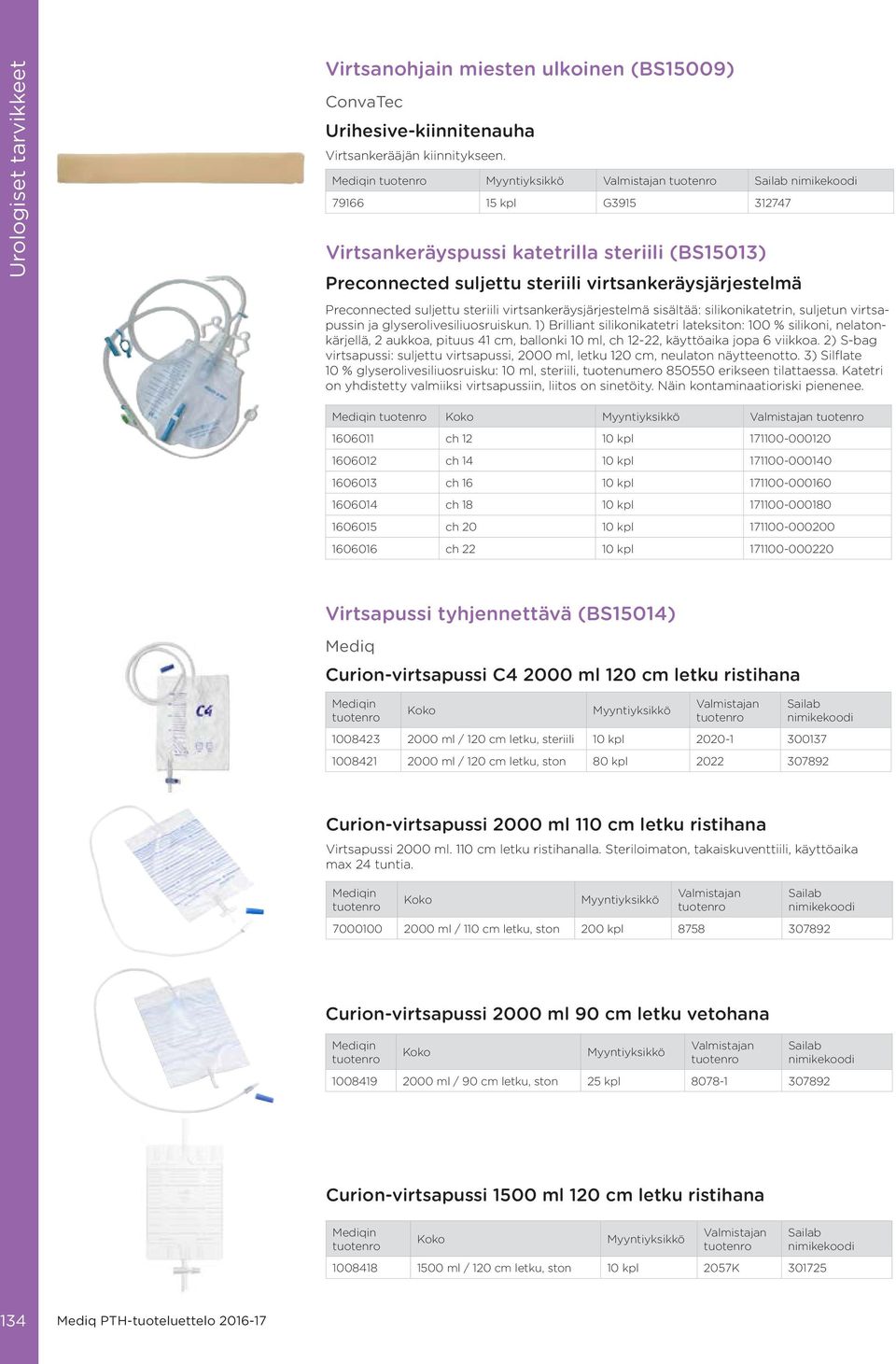 silikonikatetrin, suljetun virtsapussin ja glyserolivesiliuosruiskun.