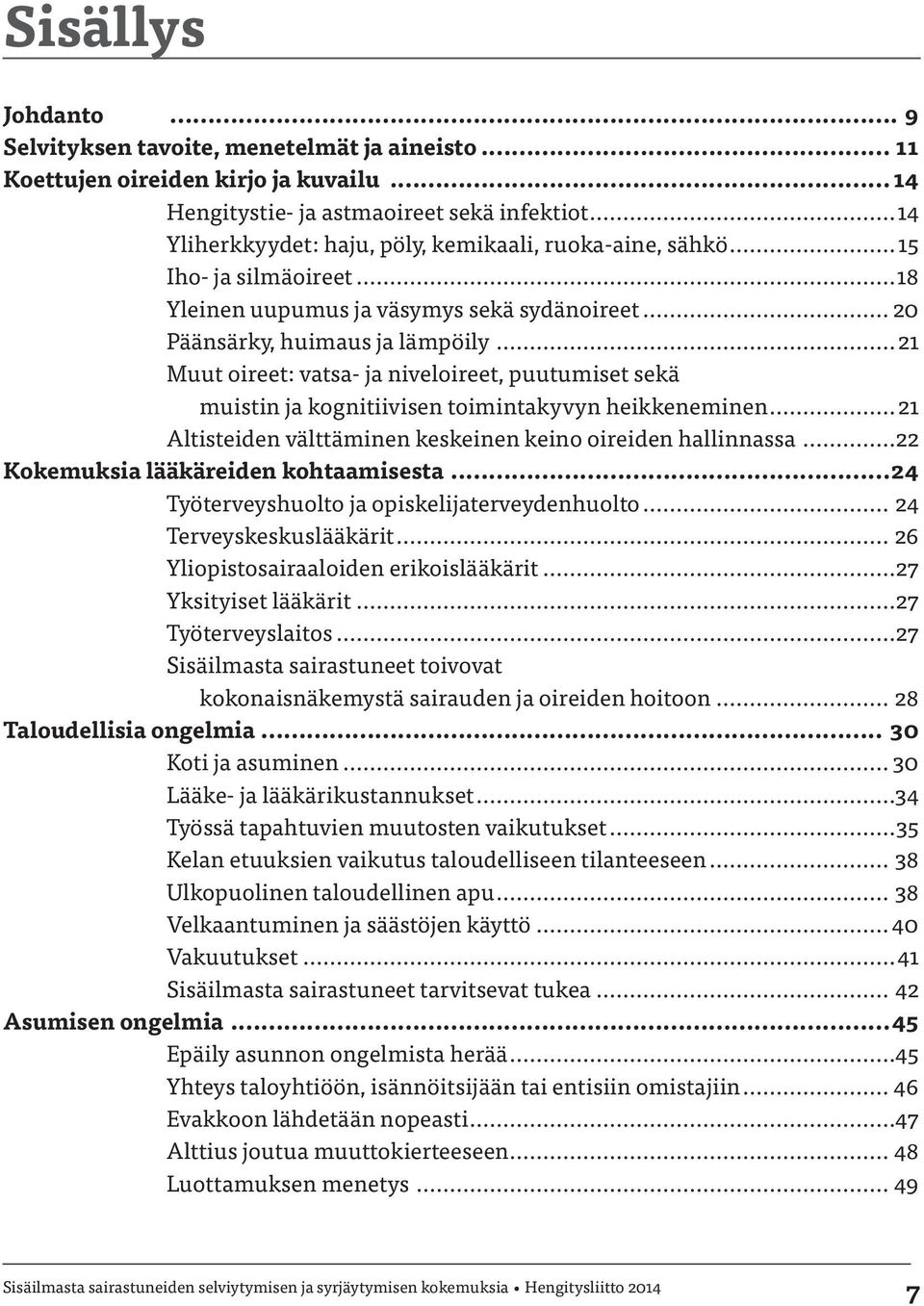 .. 21 Muut oireet: vatsa- ja niveloireet, puutumiset sekä muistin ja kognitiivisen toimintakyvyn heikkeneminen... 21 Altisteiden välttäminen keskeinen keino oireiden hallinnassa.