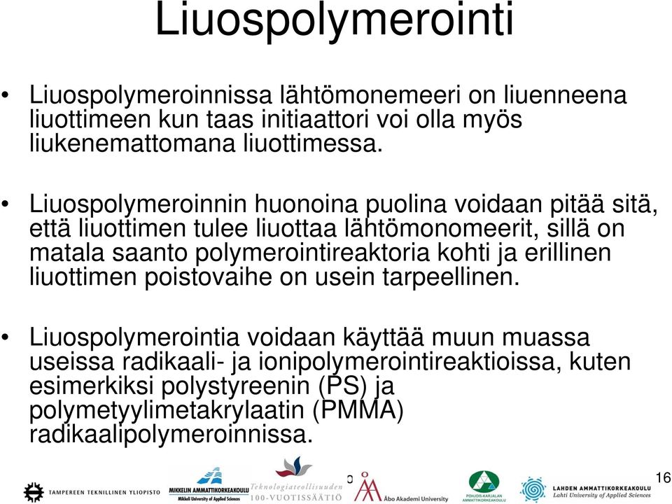 Liuospolymeroinnin huonoina puolina voidaan pitää sitä, että liuottimen tulee liuottaa lähtömonomeerit, sillä on matala saanto