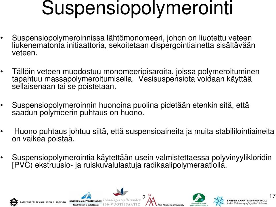 Suspensiopolymeroinnin huonoina puolina pidetään etenkin sitä, että saadun polymeerin puhtaus on huono.