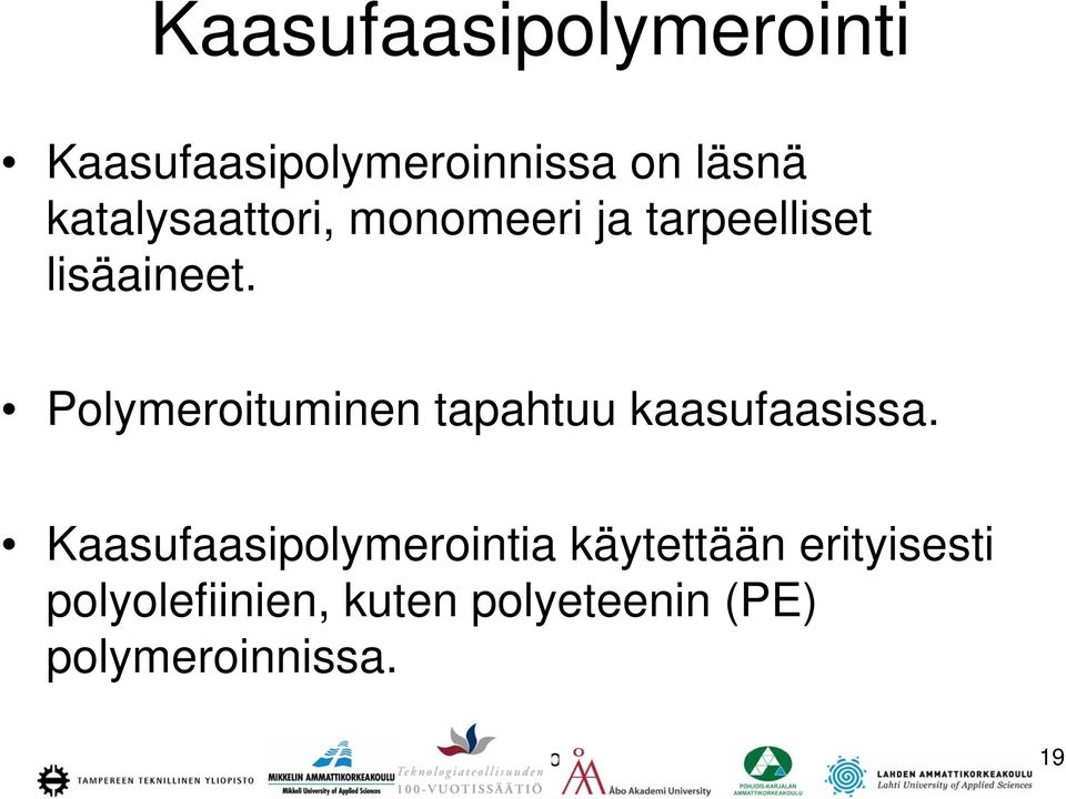 Polymeroituminen tapahtuu kaasufaasissa.