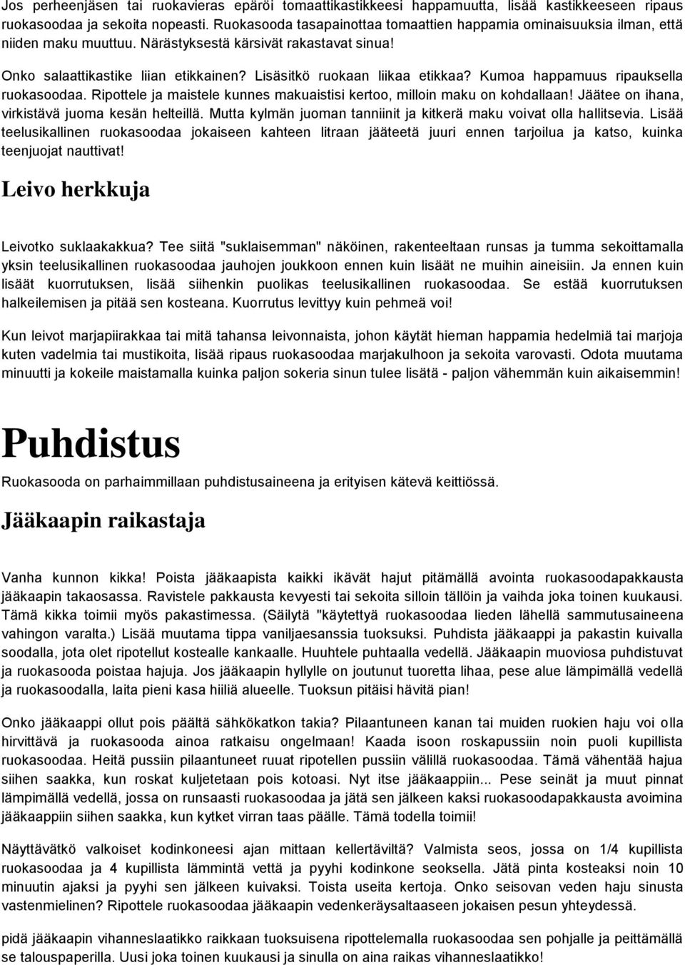 Lisäsitkö ruokaan liikaa etikkaa? Kumoa happamuus ripauksella ruokasoodaa. Ripottele ja maistele kunnes makuaistisi kertoo, milloin maku on kohdallaan!