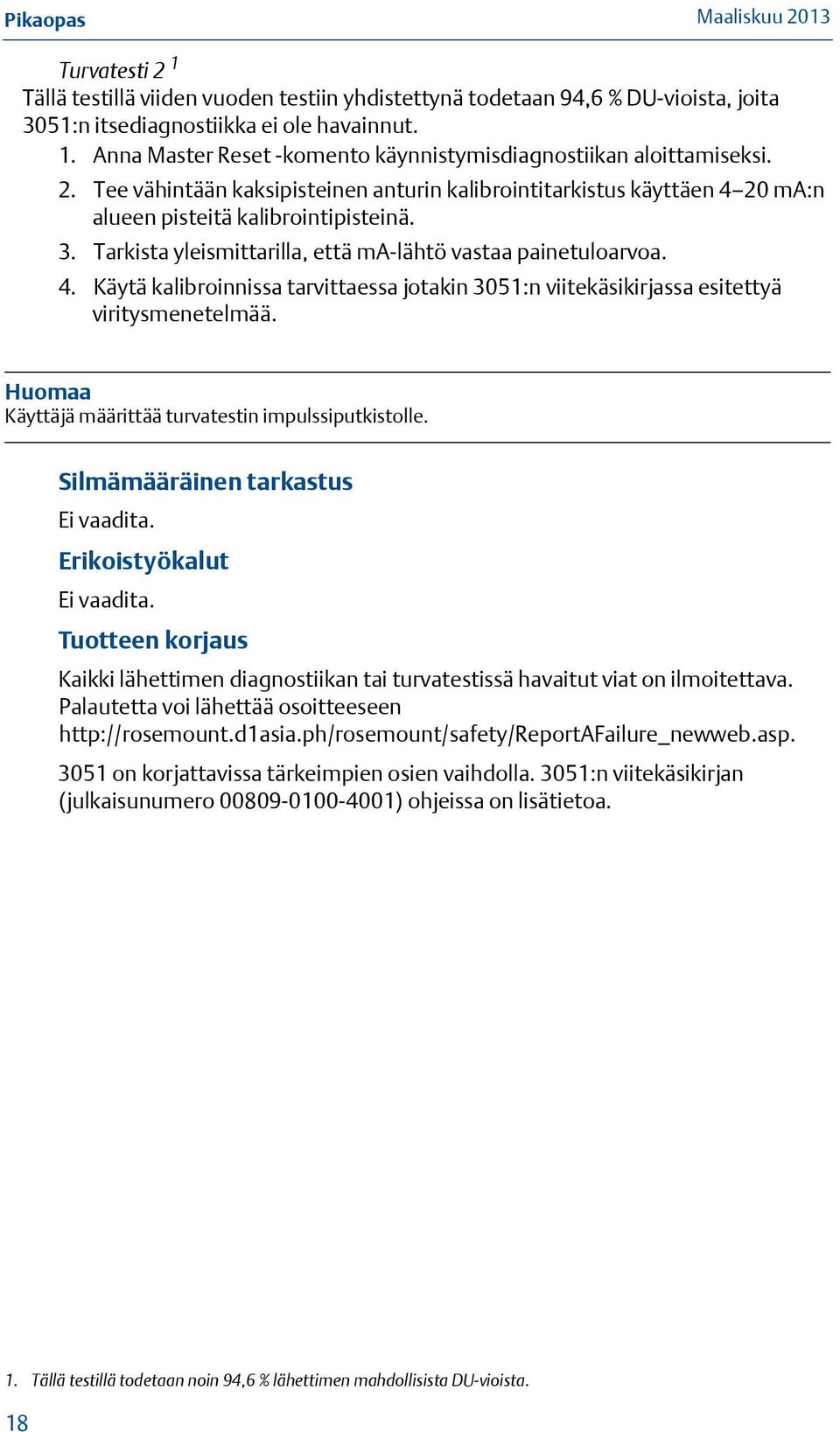 Huomaa Käyttäjä määrittää turvatestin impulssiputkistolle. Silmämääräinen tarkastus Ei vaadita. Erikoistyökalut Ei vaadita.