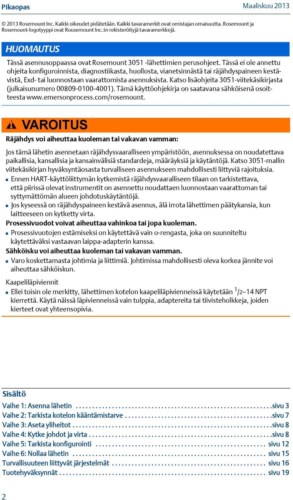 Tässä ei ole annettu ohjeita konfiguroinnista, diagnostiikasta, huollosta, vianetsinnästä tai räjähdyspaineen kestävistä, Exd- tai luonnostaan vaarattomista asennuksista.