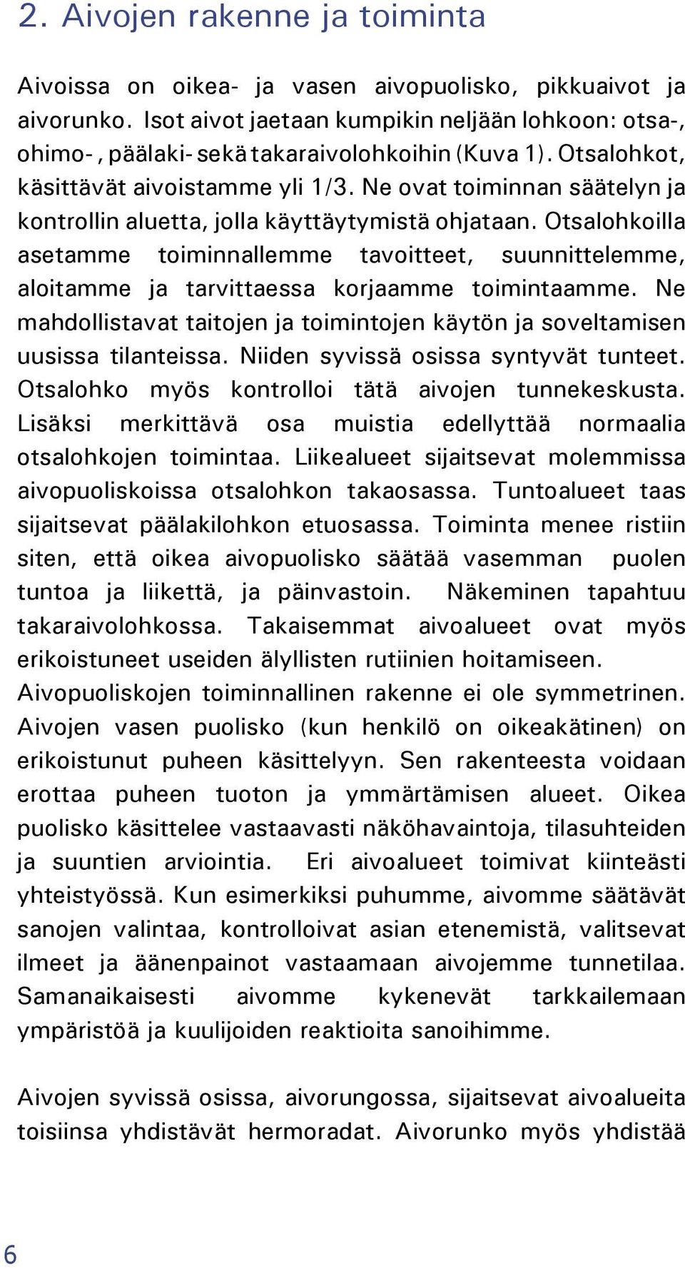 Otsalohkoilla asetamme toiminnallemme tavoitteet, suunnittelemme, aloitamme ja tarvittaessa korjaamme toimintaamme.