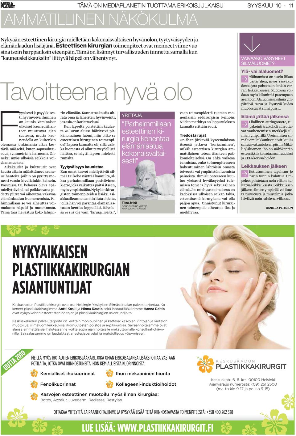 Tavoitteena hyvä olo Fyysisesti ja psyykkisesti hyvinvoiva ihminen on kaunis.