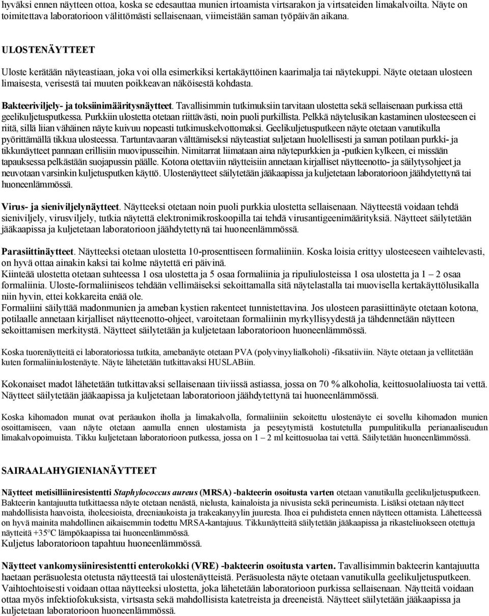 ULOSTENÄYTTEET Uloste kerätään näyteastiaan, joka voi olla esimerkiksi kertakäyttöinen kaarimalja tai näytekuppi.