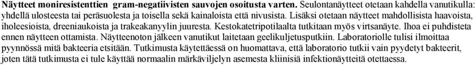 Lisäksi otetaan näytteet mahdollisista haavoista, iholeesioista, dreeniaukoista ja trakeakanyylin juuresta. Kestokatetripotilaalta tutkitaan myös virtsanäyte.