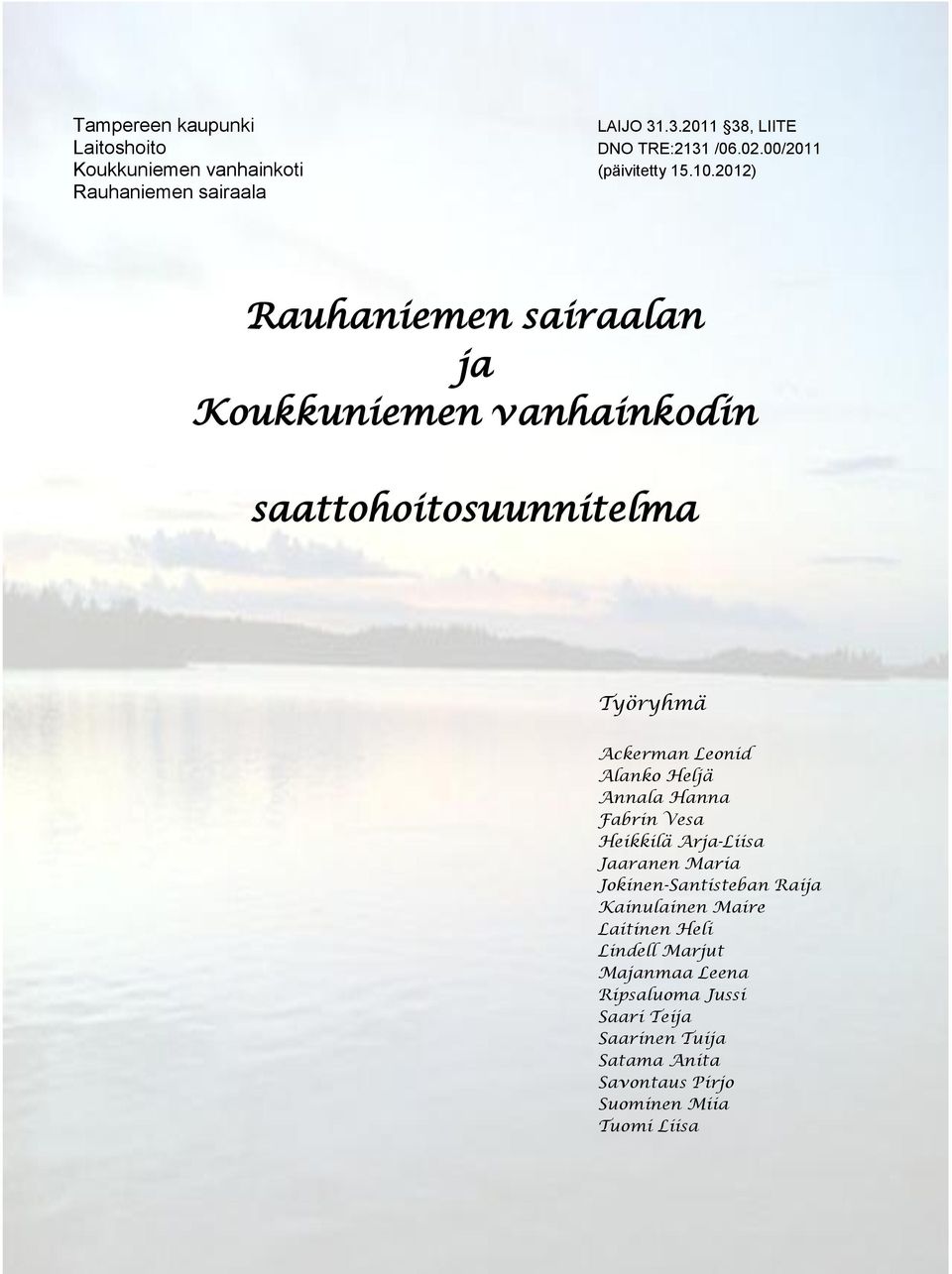 Alanko Heljä Annala Hanna Fabrin Vesa Heikkilä Arja-Liisa Jaaranen Maria Jokinen-Santisteban Raija Kainulainen Maire Laitinen